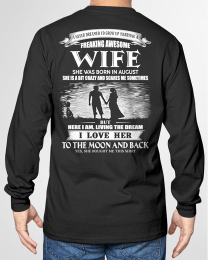 AUGUST - I NEVER DREAMED I'D GROW UP MARRYING A FREAKING AWESOME WIFE - T SHIRT FOR FOR HUSBAND FROM WIFE - TRNN08 (SKU2602-184-08)