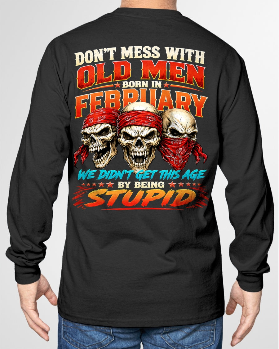 FEBRUARY - WE DON'T GET TO THIS AGE BY BEING STUPID - T Shirt For Strongman - TRNN02 (SKU2608-173-02)
