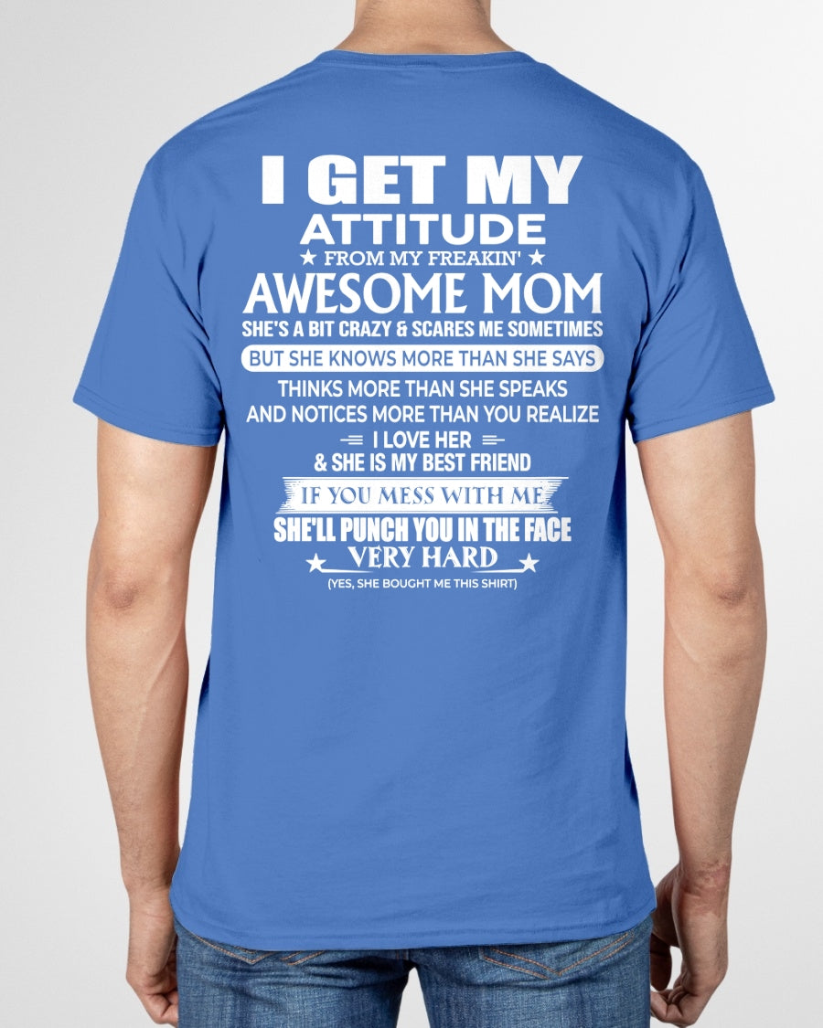 I GET MY ATTITUDE FROM MY FREAKIN' AWESOME MOM - T Shirt For Son From Mom - TRNN00 (SKU2603-226-00)