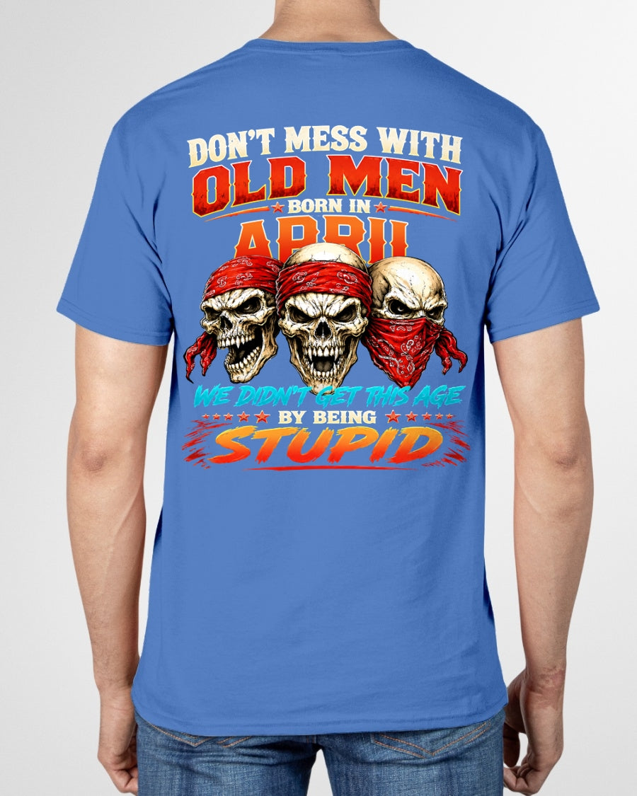 APRIL - WE DON'T GET TO THIS AGE BY BEING STUPID - T Shirt For Strongman - TRNN04 (SKU2608-173-04)