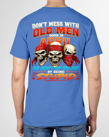 APRIL - WE DON'T GET TO THIS AGE BY BEING STUPID - T Shirt For Strongman - TRNN04 (SKU2608-173-04)