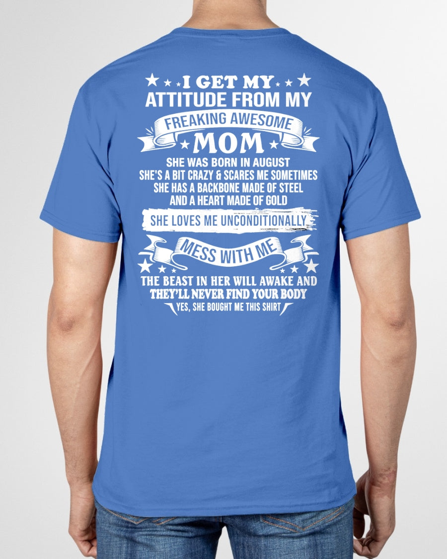 AUGUST - I GET MY ATTITUDE FROM MY FREAKING AWESOME MOM - FROM MOM - TRNN08 (SKU2603-114-08)