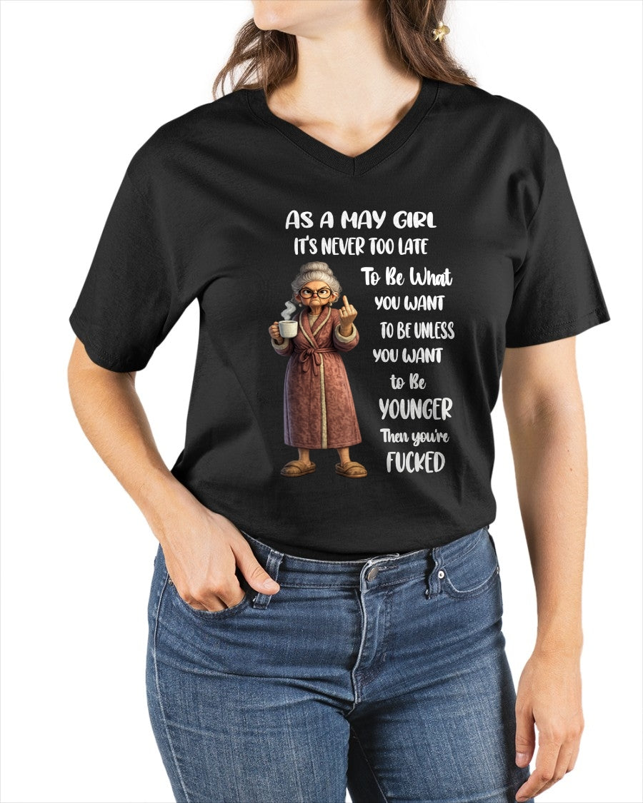 MAY – IT'S NEVER TOO LATE TO BE WHAT YOU WANT - Birthday T Shirt For Woman - TRNN05 (SKU2603-326-05)