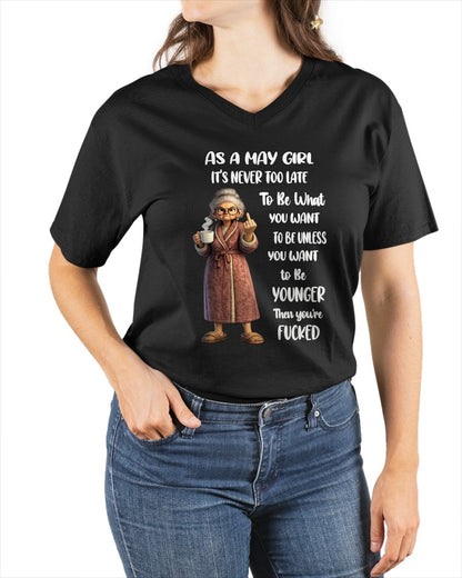 MAY – IT'S NEVER TOO LATE TO BE WHAT YOU WANT - Birthday T Shirt For Woman - TRNN05 (SKU2603-326-05)