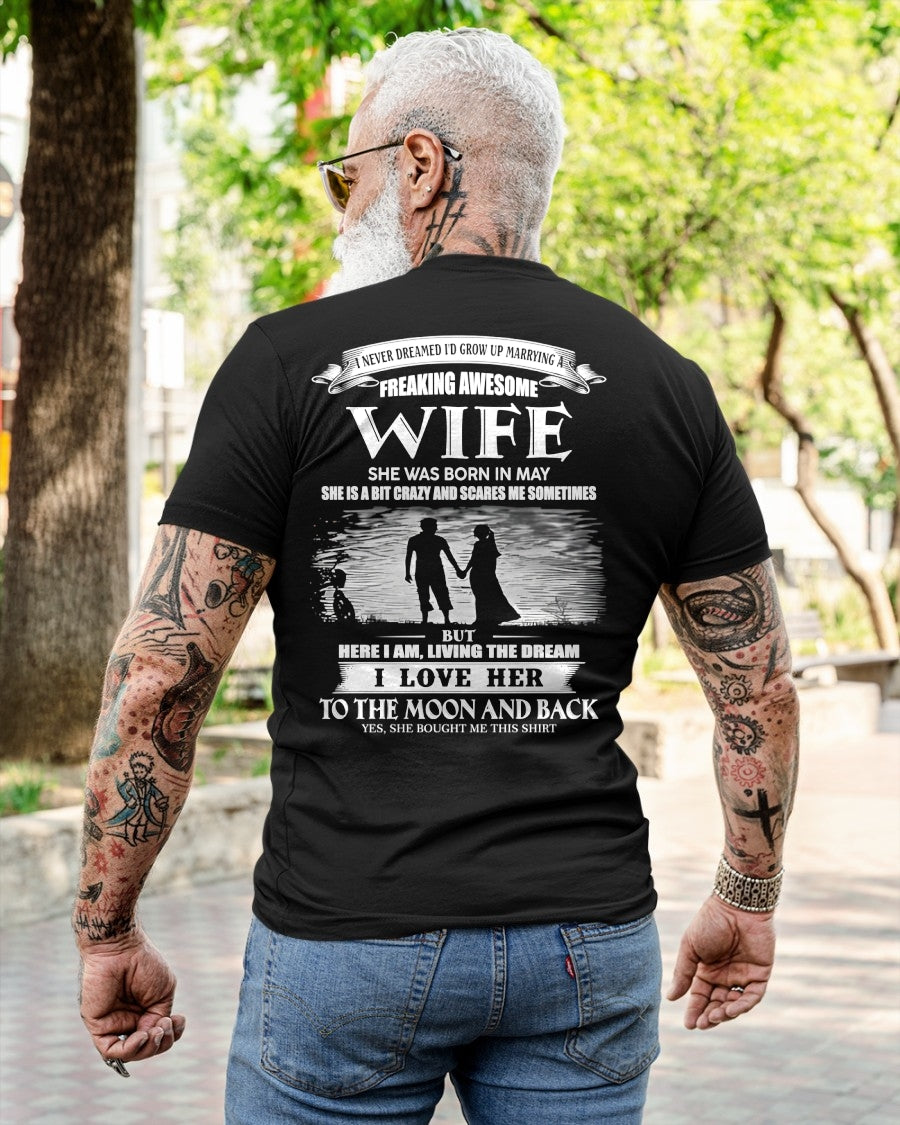 MAY - I NEVER DREAMED I'D GROW UP MARRYING A FREAKING AWESOME WIFE - T SHIRT FOR FOR HUSBAND FROM WIFE - TRNN05 (SKU2602-184-05)