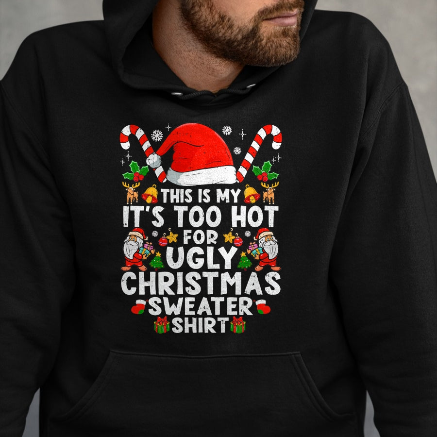 This Is My It's Too Hot For Ugly Christmas Sweaters T-Shirt - Christmas Unisex T-Shirt/Hoodie/Sweatshirt - TRNN00