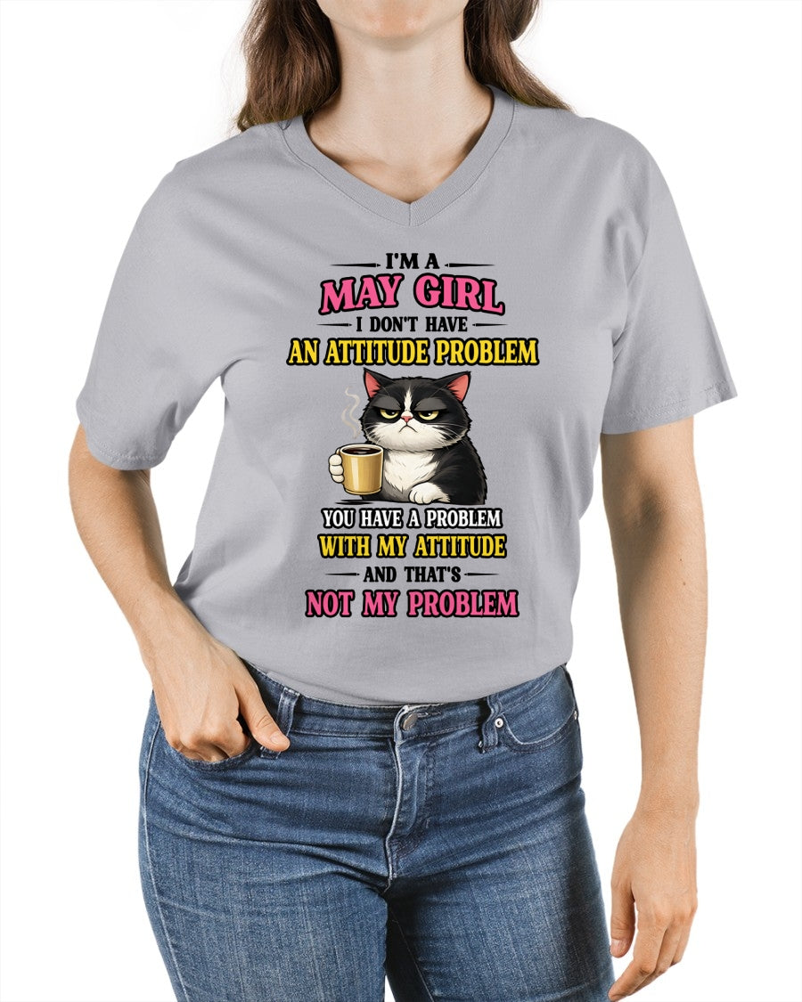 MAY - I DON'T HAVE AN ATTITUDE PROBLEM - Birthday T Shirt For Woman - TRNN05 (SKU2604-59-05)