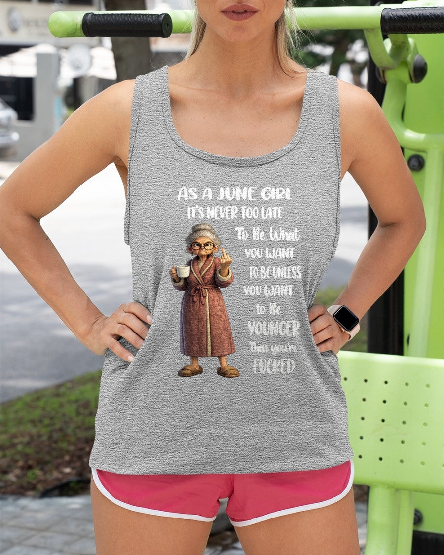 JUNE – IT'S NEVER TOO LATE TO BE WHAT YOU WANT - Birthday T Shirt For Woman - TRNN06 (SKU2603-326-06)