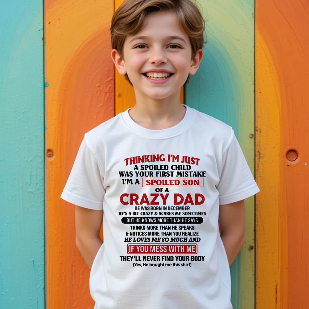 December - I Am Spoiled Son Of A Crazy Dad - Gift for Son From Dad - TRNN12 (SKU-TDS-SPOILED-12)