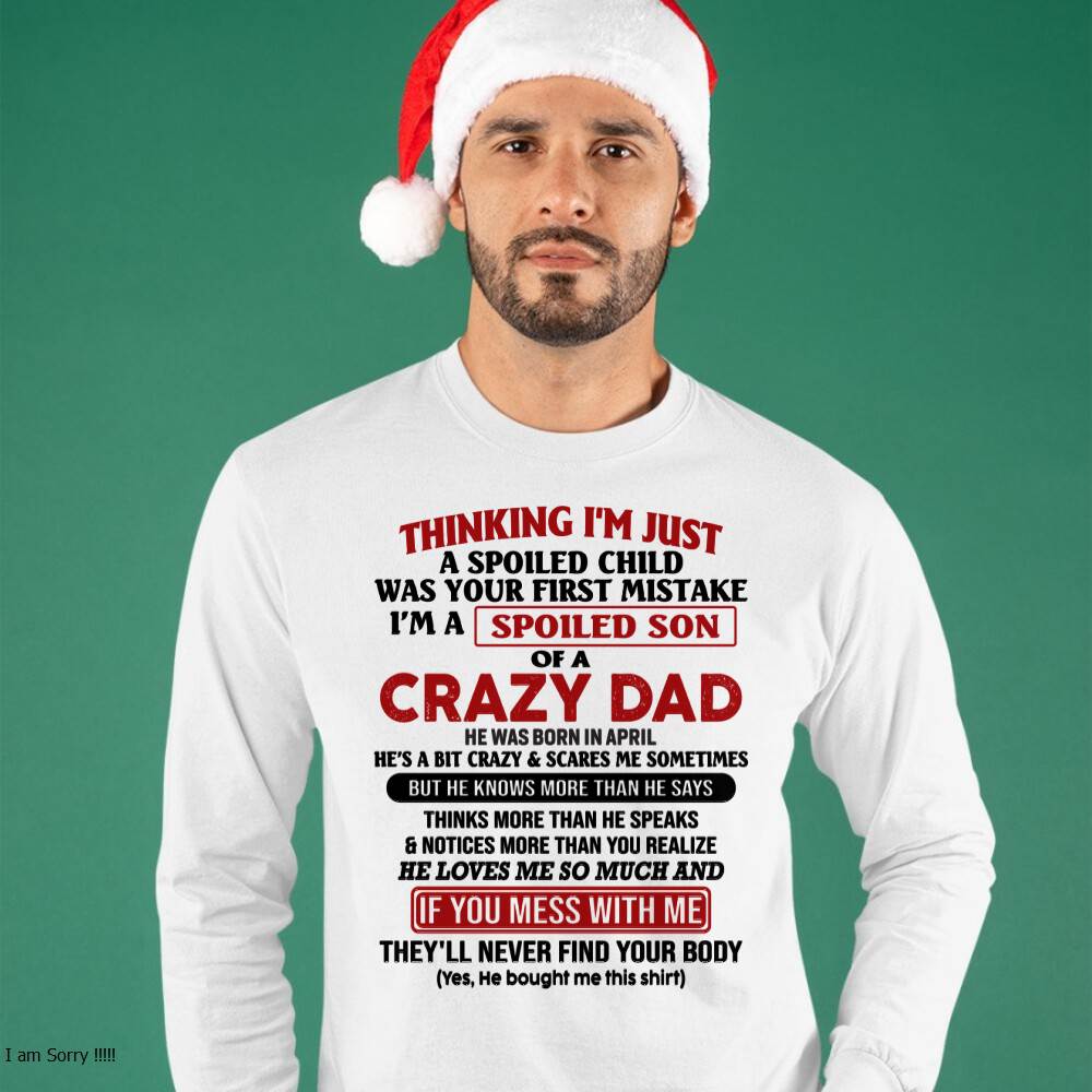 April - I Am Spoiled Son Of A Crazy Dad - Gift for Son From Dad - TRNN04 (SKU-TDS-SPOILED-04)