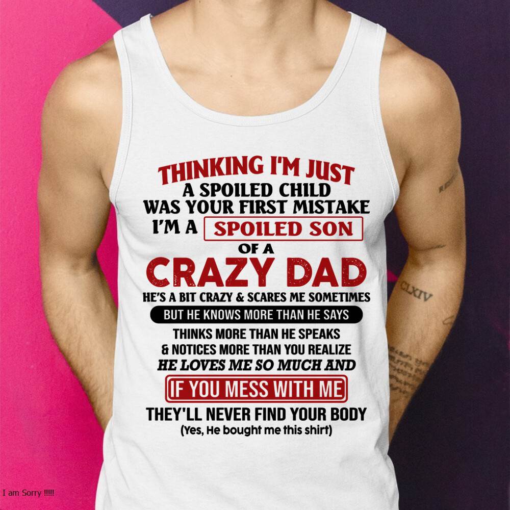 I Am Spoiled Son Of A Crazy Dad - Gift for Son From Dad - TRNN00 (SKU-TDS-SPOILED-00)