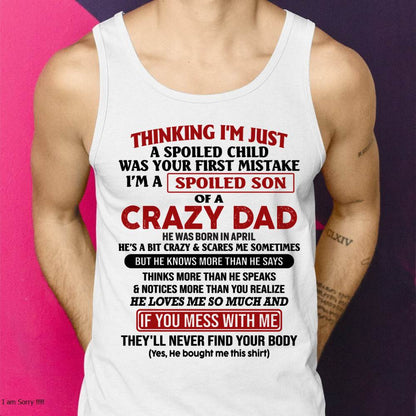 April - I Am Spoiled Son Of A Crazy Dad - Gift for Son From Dad - TRNN04 (SKU-TDS-SPOILED-04)