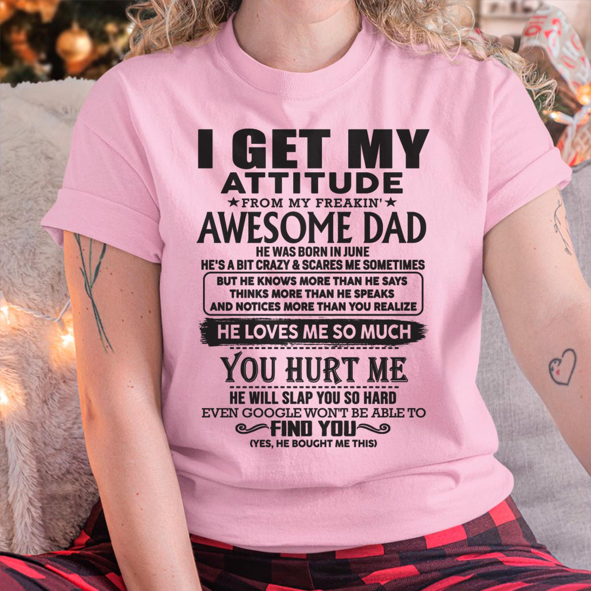 June - I GET MY ATTITUDE FROM MY FREAKIN' AWESOME DAD - Gift for Son and Daughter From Dad - TRNN06 (SKU-TDD-06)