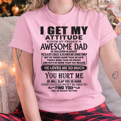 August - I GET MY ATTITUDE FROM MY FREAKIN' AWESOME DAD - Gift for Son and Daughter From Dad - TRNN08 (SKU-TDD-08)