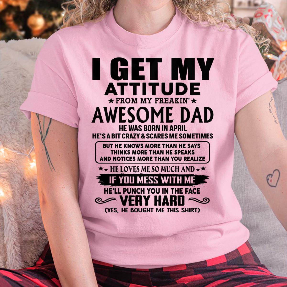 April - Thanks Dad - I GET MY ATTITUDE FROM MY FREAKIN' AWESOME DAD - Gift for Son and Daughter From Dad - TRNN04 (SKU-TDD-CU-04)
