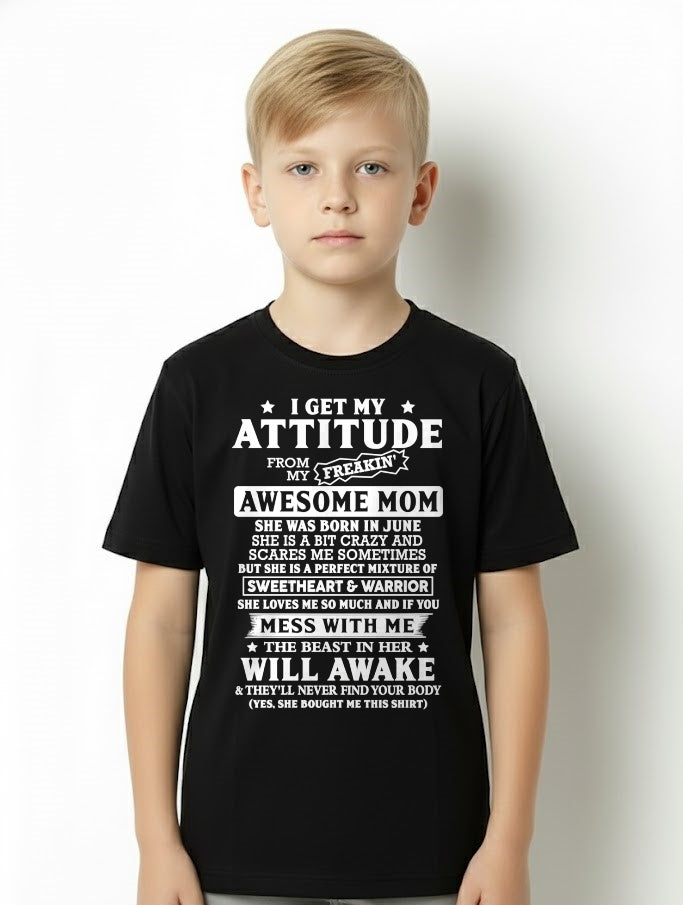 JUNE - I GET MY ATTITUDE FROM MY FREAKIN' AWESOME MOM - T Shirt For Son From Mom - TRNN06 (SKU2603-325-06)