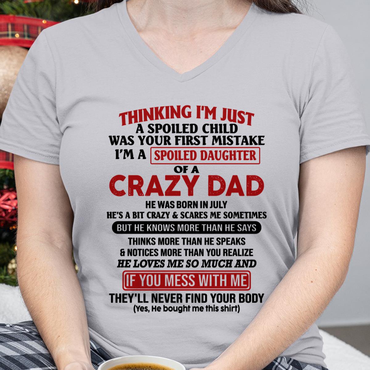 July - I Am Spoiled Daughter Of A Crazy Dad - Gift for Daughter From Dad - TRNN07 (SKU-TDD-SPOILED-07)